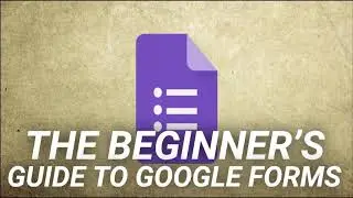 The Beginner’s Guide to Google Forms