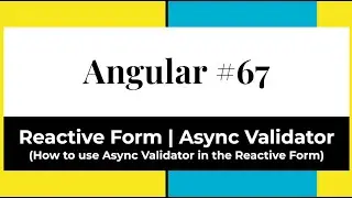 Angular #67 - Reactive Form | Async Validator (How to use Async Validator in the Reactive Form)