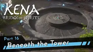 Kena: Bridge of Spirits PS5 [4K60 HDR] Part 16 - Beneath the Tower