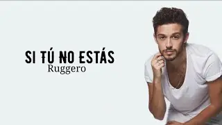 Ruggero - Si Tu No Estas | letra
