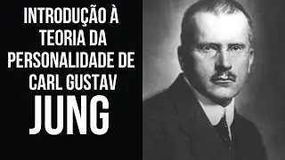 INTRODUÇÃO À TEORIA DA PERSONALIDADE DE CARL GUSTAV JUNG