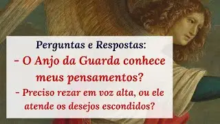Preciso rezar em voz alta, ou o Anjo da Guarda conhece meus pensamentos?