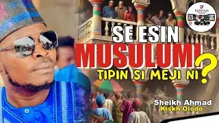 SE ESIN MUSULUMI TIPIN SI MEJI NI? | 2024 Yoruba Islamic Lectures | Sheikh Kiskh Olodo