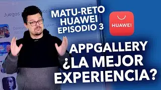Matu-Reto Episodio 3: AppGallery ¿La mejor experiencia de usuario?