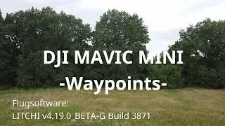 Waypoints für DJI MAVIC MINI mit LITCHI Beta Version (Siehe Text)