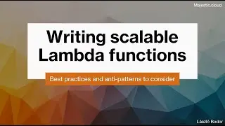 Writing scalable Lambda functions - best practices and anti-patterns to consider