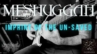MESHUGGAH: IMPRINT OF THE UN-SAVED - GUITAR PLAY THROUGH
