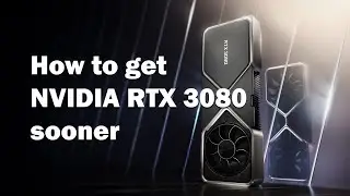 How or where to get NVIDIA RTX3070 / RTX3080 / RTX3090 /  sooner? Watch this!
