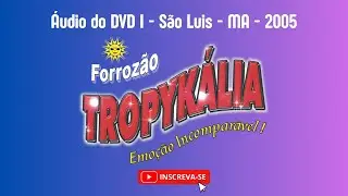 Forrozão Tropykalia - Áudio do DVD I - São Luis - MA - 2005