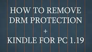 How to Remove DRM protection & My Kindle for PC 1.19 (AZW and KFX files)