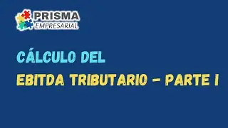 Cálculo del EBITDA Tributario (Parte I) 🤔