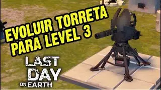Evoluir Torreta Para Level 3 - Last Day On Earth