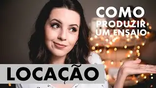 Como produzir um ensaio: LOCAÇÃO