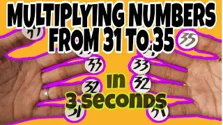 HOW TO MULTIPLY NUMBERS FROM 31 TO 35 USING FINGERS