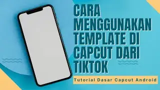 Cara Menggunakan Template di Capcut dari Tiktok - Tutorial Dasar Capcut Android