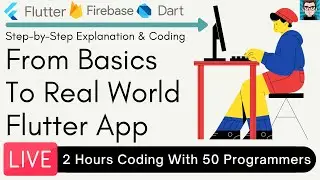 Flutter and Firebase | 2 Hours Live Coding with 50 Programmers | From Basics to Real World App