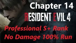 RE4R PS5: Chapter 14『Pro S+/No Damage/100%』
