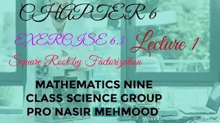 CHAPTER 6 Exercise 6.3 Square Root by Factorization with questions LEC 1 | Mathematics nine Class