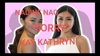NAG SORRY SI NADINE KAY KATHRYN BERNARDO