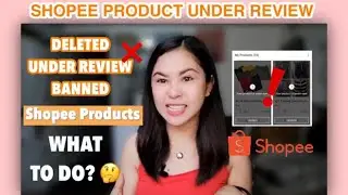 SHOPEE PRODUCT UNDER REVIEW, DELETED, What to Do? 🤔
