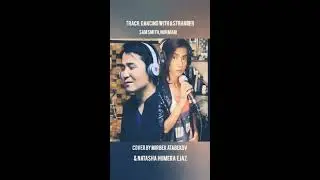 “dancing with a strange “ cover by Mirbek Atabekov & Natasha  HumeraEjaz