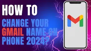 How To Change Your Gmail Name on Phone 2024?