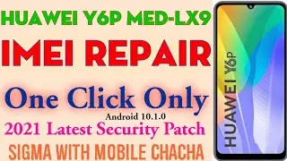Huawei Y6P MED-LX9 Imei Repair With SigmaKey | 2021 Latest Security Patch Android 10.1.0 | One Click