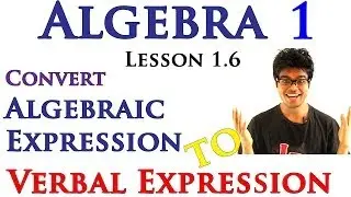 Algebra 1 Lessons 1.6 - Convert Algebraic Expression to Verbal Expression