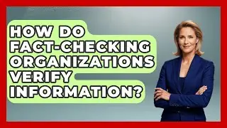 How Do Fact-Checking Organizations Verify Information? | Media Literacy For Everyone News