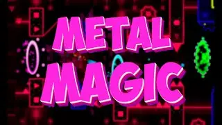 Metal Magic 100% by BranSilver (Medium demon) | Geometry Dash