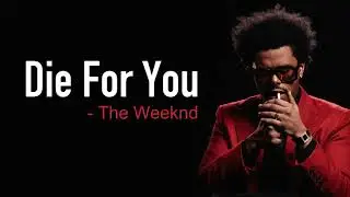 The Weeknd - Die For You [Full HD] lyrics