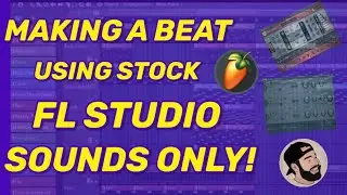 MAKING A BEAT USING STOCK FL STUDIO SOUNDS ONLY!