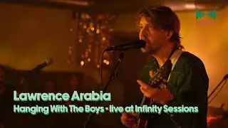 Infinity Sessions | Lawrence Arabia | Hanging With The Boys