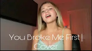 You Broke Me First | Cover