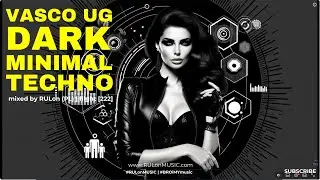 DARK minimal Techno | Vasco UG (tracks & remixes) mixed by RULon (PL) | 2.22