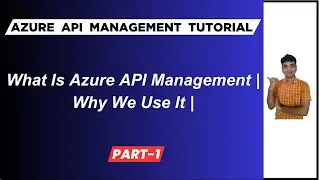 1: What Is Azure API Management | Why We Use Azure API Management