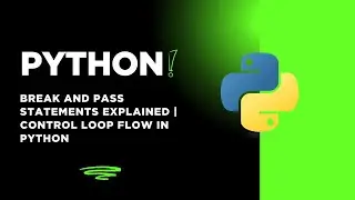 Python break and pass Statements Explained | Control Loop Flow in Python 