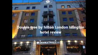 DoubleTree by Hilton London Islington hotel review