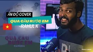 QUA CẦU RƯỚC EM - Ấn Độ Cover | DanhKa | Cover by Rahul Kumar