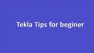 Tekla Tips for beginer by Engr Maidul || TeklaBD