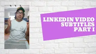 LinkedIn - Writing your own subtitles on videos (on LinkedIn) - Part I
