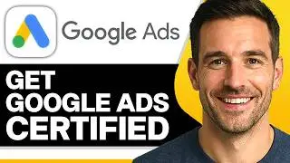 How To Get Google Ads Certified (2026 Guide)