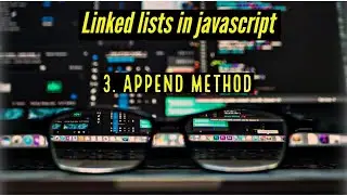 Linked lists in javascript - 3. Append, print methods