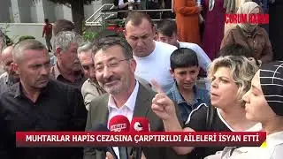 MUHTARLAR HAPİS CEZASINA ÇARPTIRILDI, AİLELERİ İSYAN ETTİ