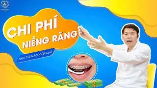 Chi Phí Niềng Răng Như Thế Nào Là Hợp Lý  | Bác sĩ Trung Long Biên
