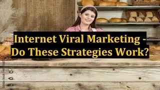 Internet Viral Marketing - Do These Strategies Work?