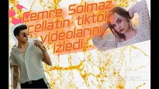 Cellat36 videolarini CEMRE SOLMAZ izliyor