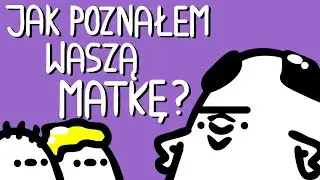 JAK POZNAŁEM WASZĄ MATKĘ? [+18]