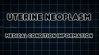Uterine Neoplasm (Medical Condition)