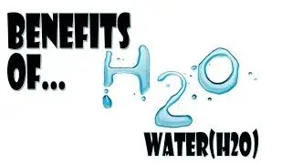Benefits Of Water(H2O)